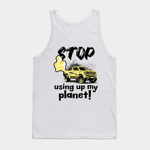 Stop using up my planet! Tank Top by Distinct Designs NZ